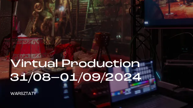 Warsztaty Virtual Production, 31/08 – 1/09