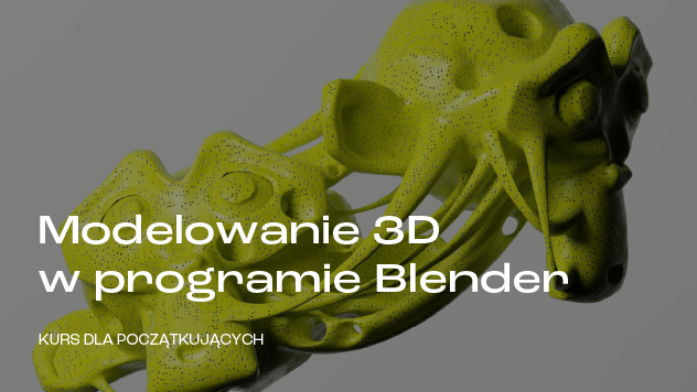 KURS ONLINE Modelowanie 3D w programie Blender dla początkujących, wrzesień – październik 2024